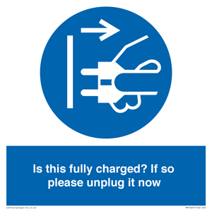 Is this fully charged? If so please unplug it now